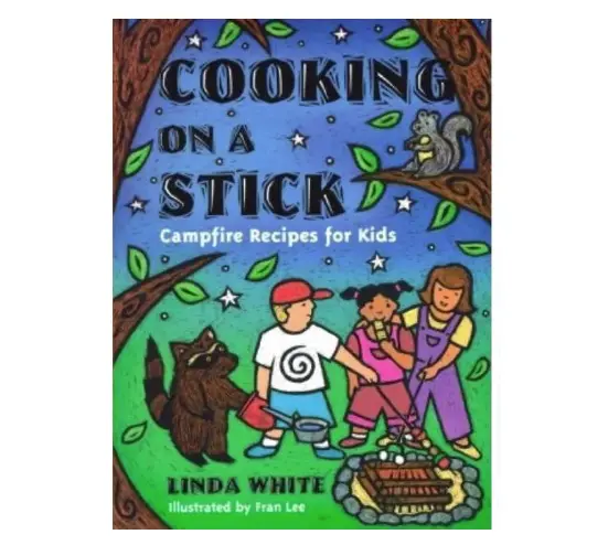 Cooking on a Stick: Campfire Recipes by Linda White