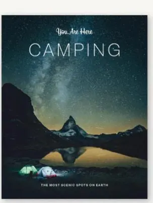 You Are Here: A Global Camping Guide to Earth’s Most Breathtaking Natural Sites