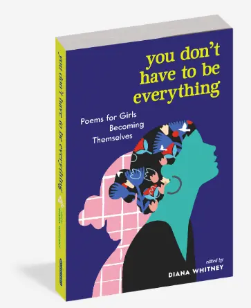 You Don’t Have to Be Everything: Empowering Poems for Girls Finding Their Voice